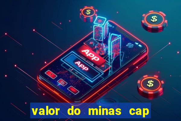 valor do minas cap dessa semana